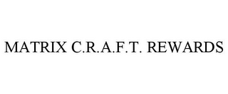 MATRIX C.R.A.F.T. REWARDS