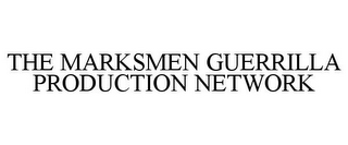 THE MARKSMEN GUERRILLA PRODUCTION NETWORK