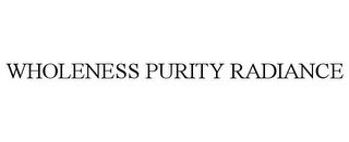 WHOLENESS PURITY RADIANCE