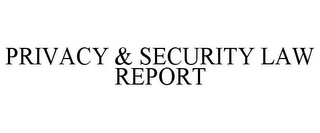 PRIVACY & SECURITY LAW REPORT