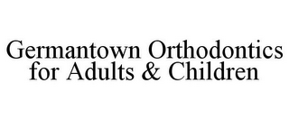 GERMANTOWN ORTHODONTICS FOR ADULTS & CHILDREN