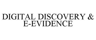 DIGITAL DISCOVERY & E-EVIDENCE