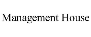 MANAGEMENT HOUSE