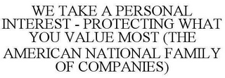 WE TAKE A PERSONAL INTEREST - PROTECTING WHAT YOU VALUE MOST (THE AMERICAN NATIONAL FAMILY OF COMPANIES)