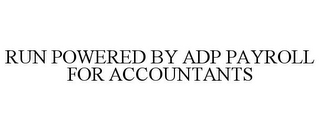 RUN POWERED BY ADP PAYROLL FOR ACCOUNTANTS