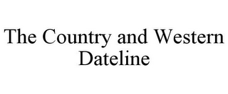 THE COUNTRY AND WESTERN DATELINE