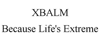 XBALM BECAUSE LIFE'S EXTREME