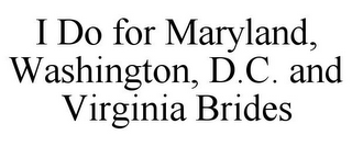 I DO FOR MARYLAND, WASHINGTON, D.C. AND VIRGINIA BRIDES