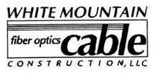 WHITE MOUNTAIN FIBER OPTICS CABLE CONSTRUCTION, LLC