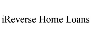 IREVERSE HOME LOANS