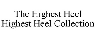 THE HIGHEST HEEL HIGHEST HEEL COLLECTION