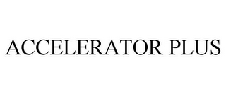 ACCELERATOR PLUS