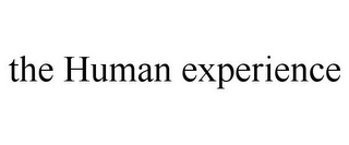 THE HUMAN EXPERIENCE