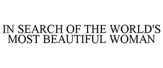IN SEARCH OF THE WORLD'S MOST BEAUTIFUL WOMAN
