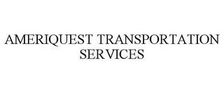 AMERIQUEST TRANSPORTATION SERVICES