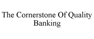 THE CORNERSTONE OF QUALITY BANKING