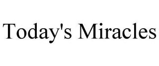 TODAY'S MIRACLES