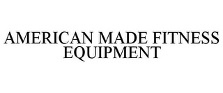 AMERICAN MADE FITNESS EQUIPMENT