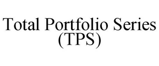 TOTAL PORTFOLIO SERIES (TPS)