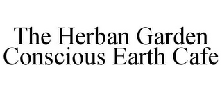 THE HERBAN GARDEN CONSCIOUS EARTH CAFE