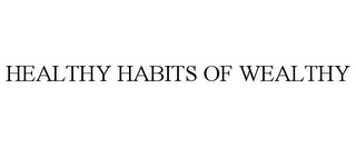 HEALTHY HABITS OF WEALTHY