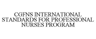 CGFNS INTERNATIONAL STANDARDS FOR PROFESSIONAL NURSES PROGRAM