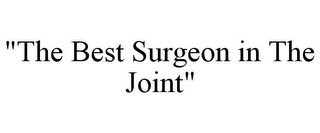 "THE BEST SURGEON IN THE JOINT"