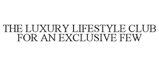 THE LUXURY LIFESTYLE CLUB FOR AN EXCLUSIVE FEW