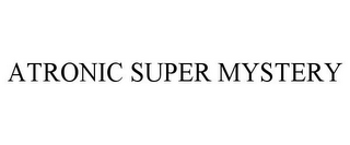 ATRONIC SUPER MYSTERY