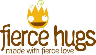 FIERCE HUGS MADE WITH FIERCE LOVE