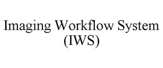 IMAGING WORKFLOW SYSTEM (IWS)