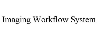 IMAGING WORKFLOW SYSTEM