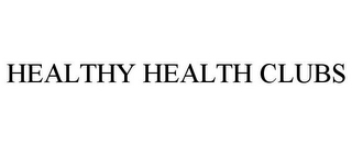 HEALTHY HEALTH CLUBS