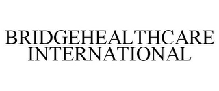 BRIDGEHEALTHCARE INTERNATIONAL