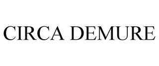CIRCA DEMURE