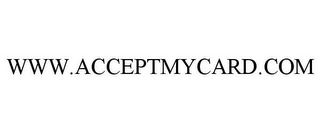 WWW.ACCEPTMYCARD.COM