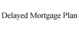 DELAYED MORTGAGE PLAN