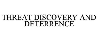 THREAT DISCOVERY AND DETERRENCE