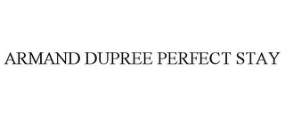 ARMAND DUPREE PERFECT STAY