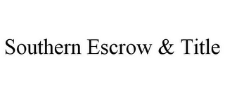 SOUTHERN ESCROW & TITLE