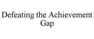 DEFEATING THE ACHIEVEMENT GAP