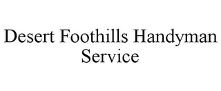 DESERT FOOTHILLS HANDYMAN SERVICE