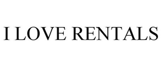 I LOVE RENTALS