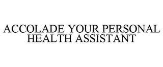 ACCOLADE YOUR PERSONAL HEALTH ASSISTANT