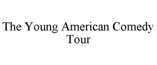 THE YOUNG AMERICAN COMEDY TOUR