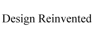 DESIGN REINVENTED