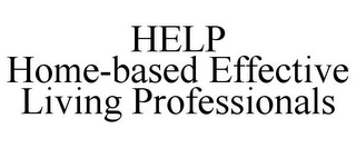 HELP HOME-BASED EFFECTIVE LIVING PROFESSIONALS
