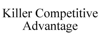 KILLER COMPETITIVE ADVANTAGE