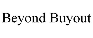 BEYOND BUYOUT