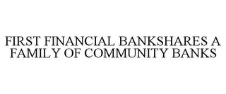 FIRST FINANCIAL BANKSHARES A FAMILY OF COMMUNITY BANKS